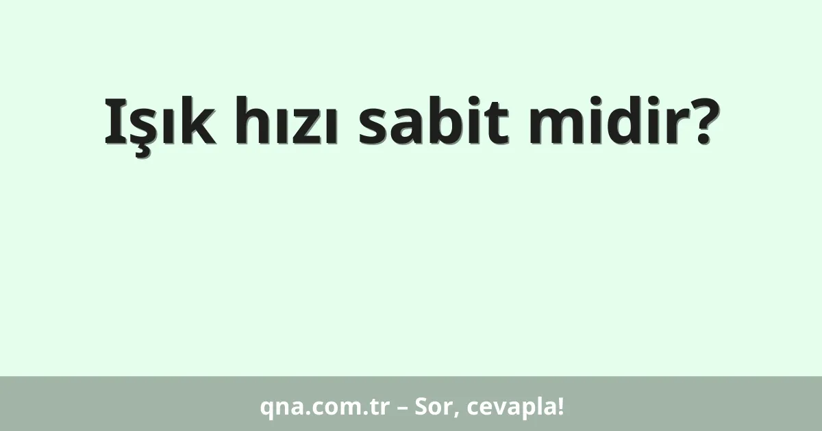 Işık hızı sabit midir?