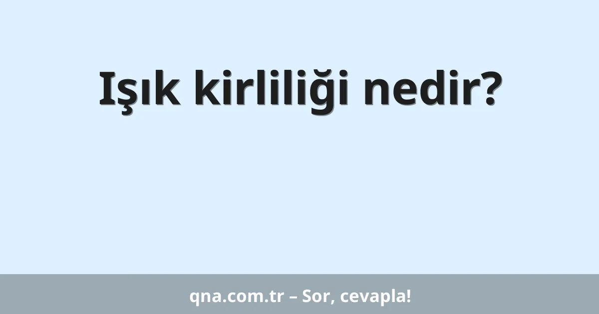 Işık kirliliği nedir?