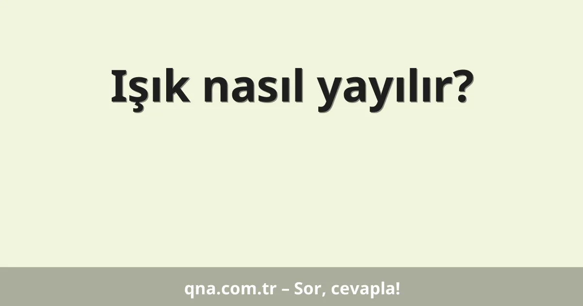 Işık nasıl yayılır?