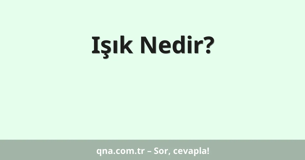 Işık Nedir?