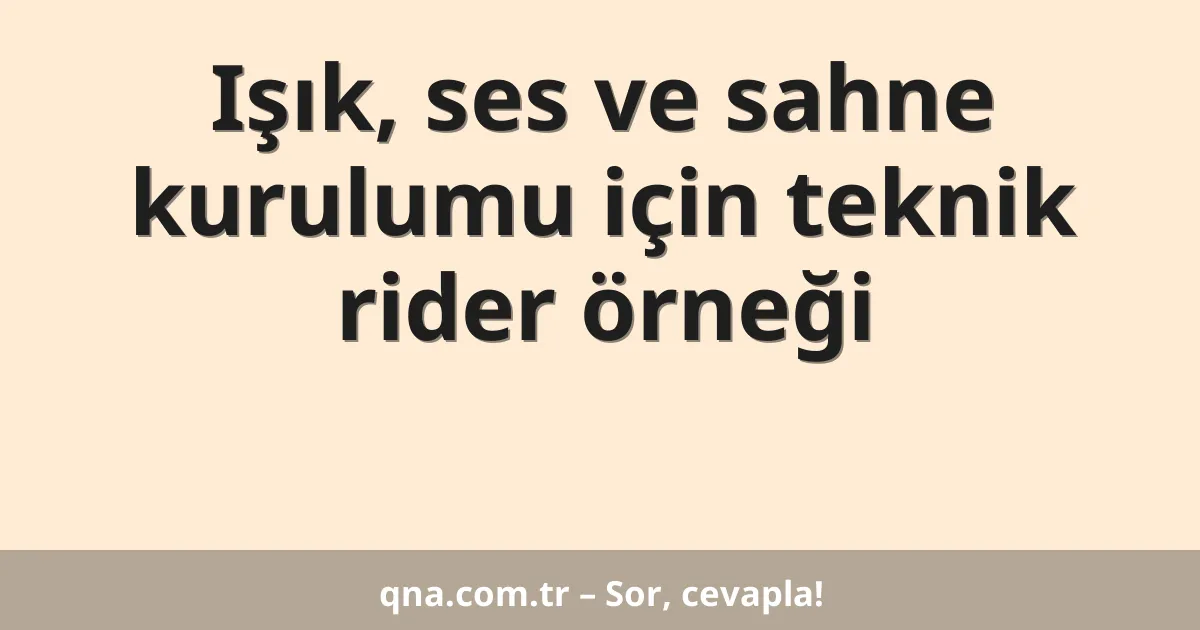 Işık, ses ve sahne kurulumu için teknik rider örneği