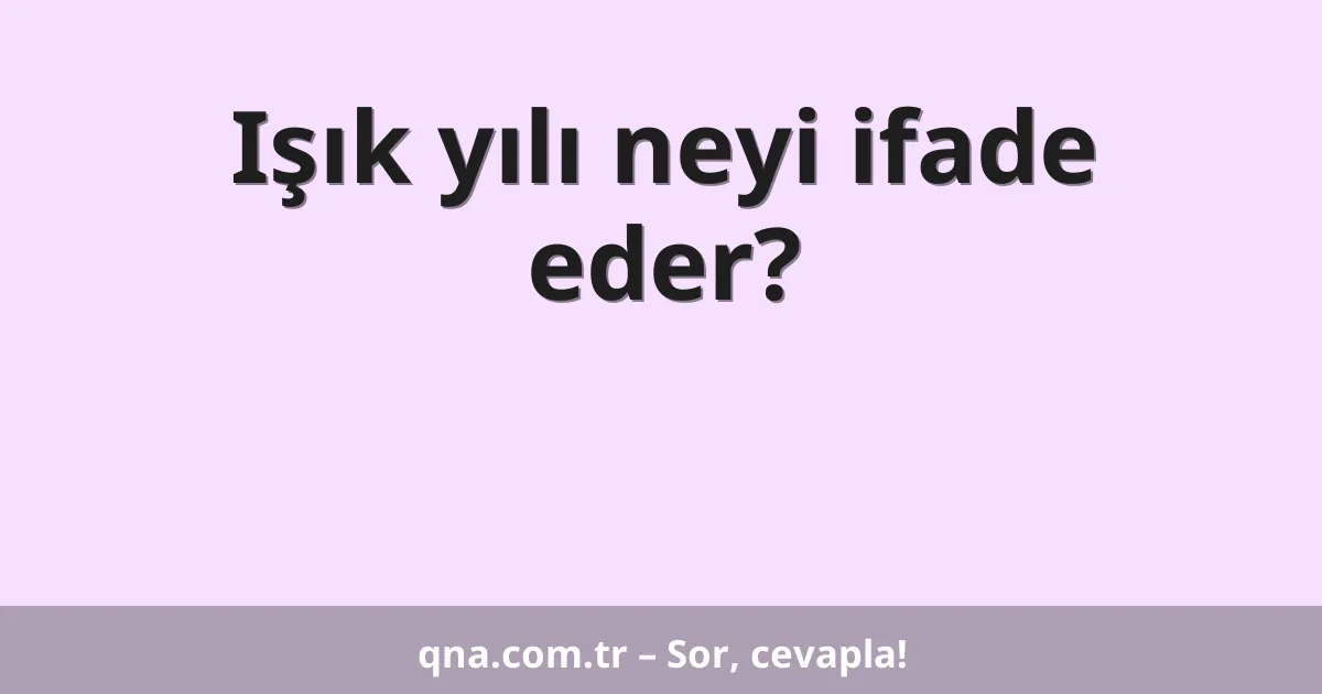 Işık yılı neyi ifade eder?