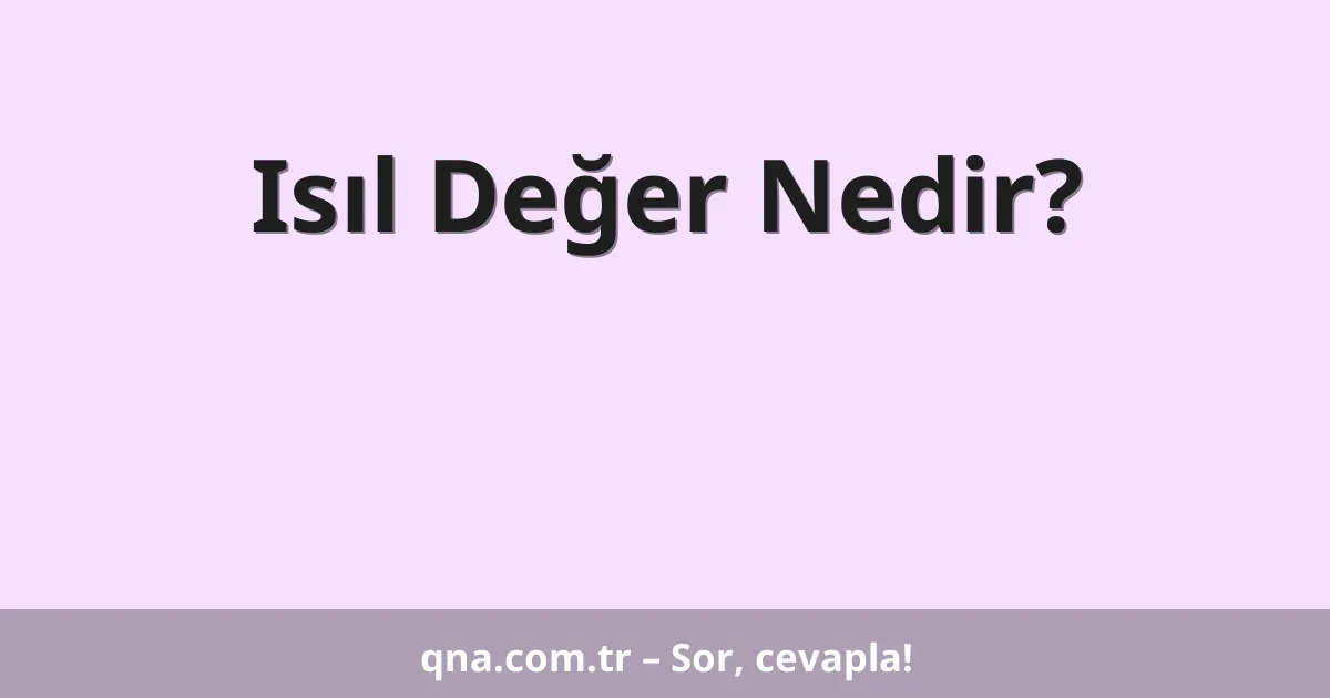 Isıl Değer Nedir?