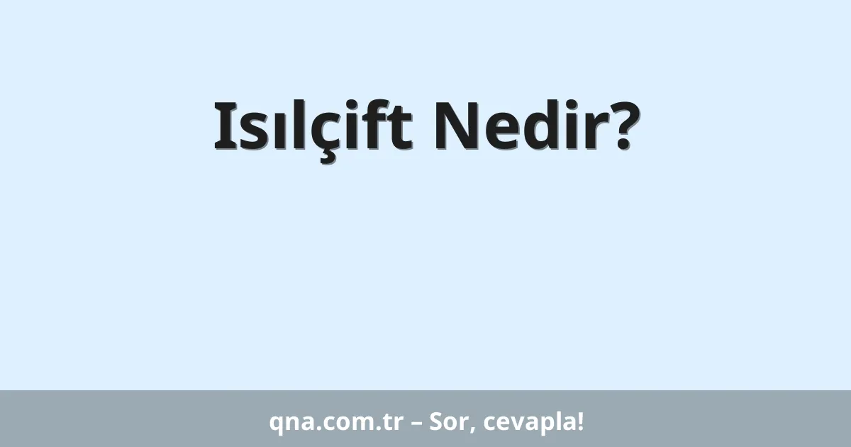 Isılçift Nedir?