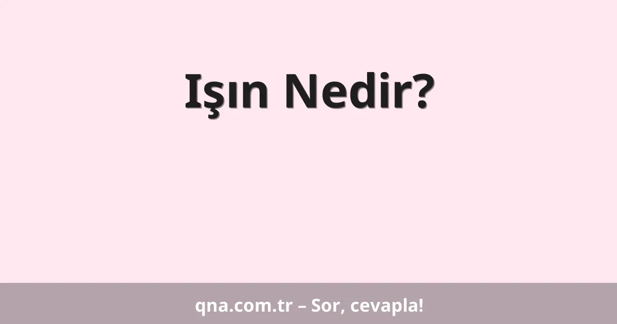 Işın Nedir?