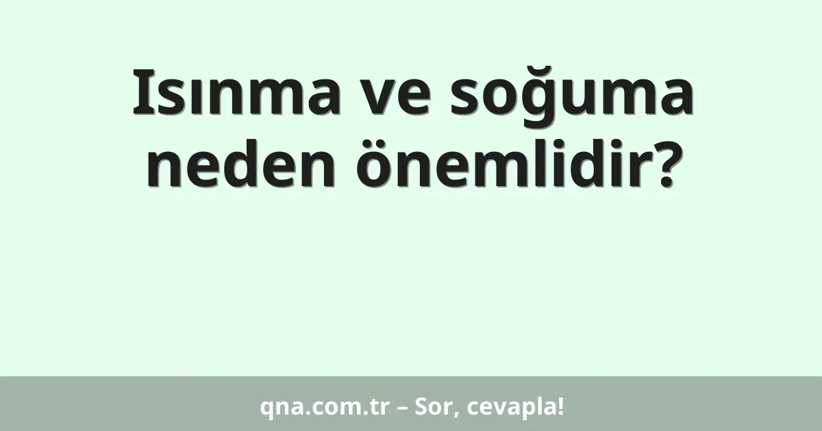 Isınma ve soğuma neden önemlidir?