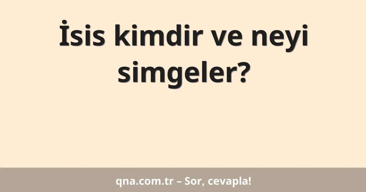İsis kimdir ve neyi simgeler?