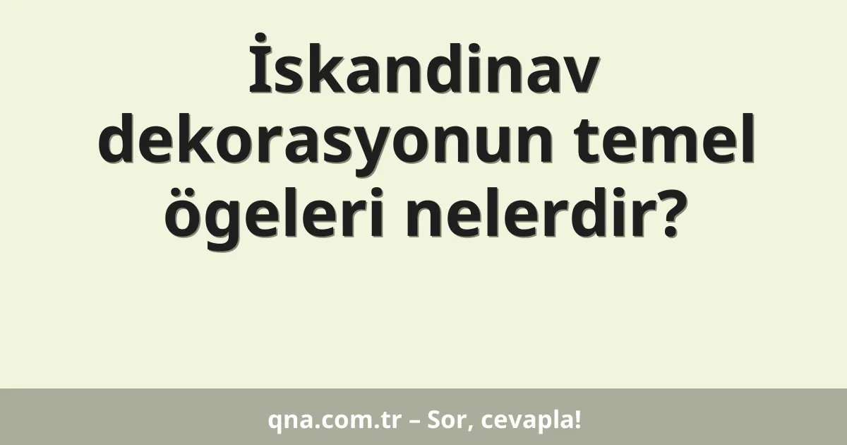 İskandinav dekorasyonun temel ögeleri nelerdir?