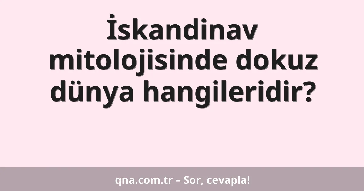 İskandinav mitolojisinde dokuz dünya hangileridir?