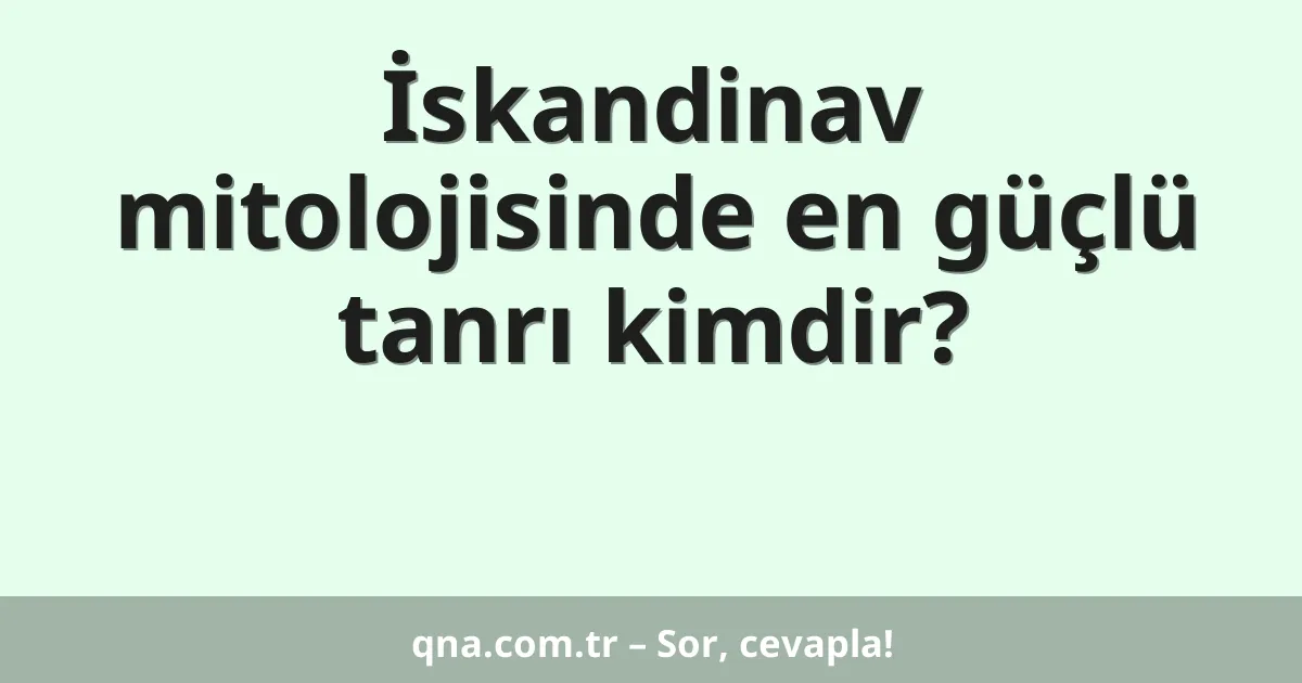 İskandinav mitolojisinde en güçlü tanrı kimdir?