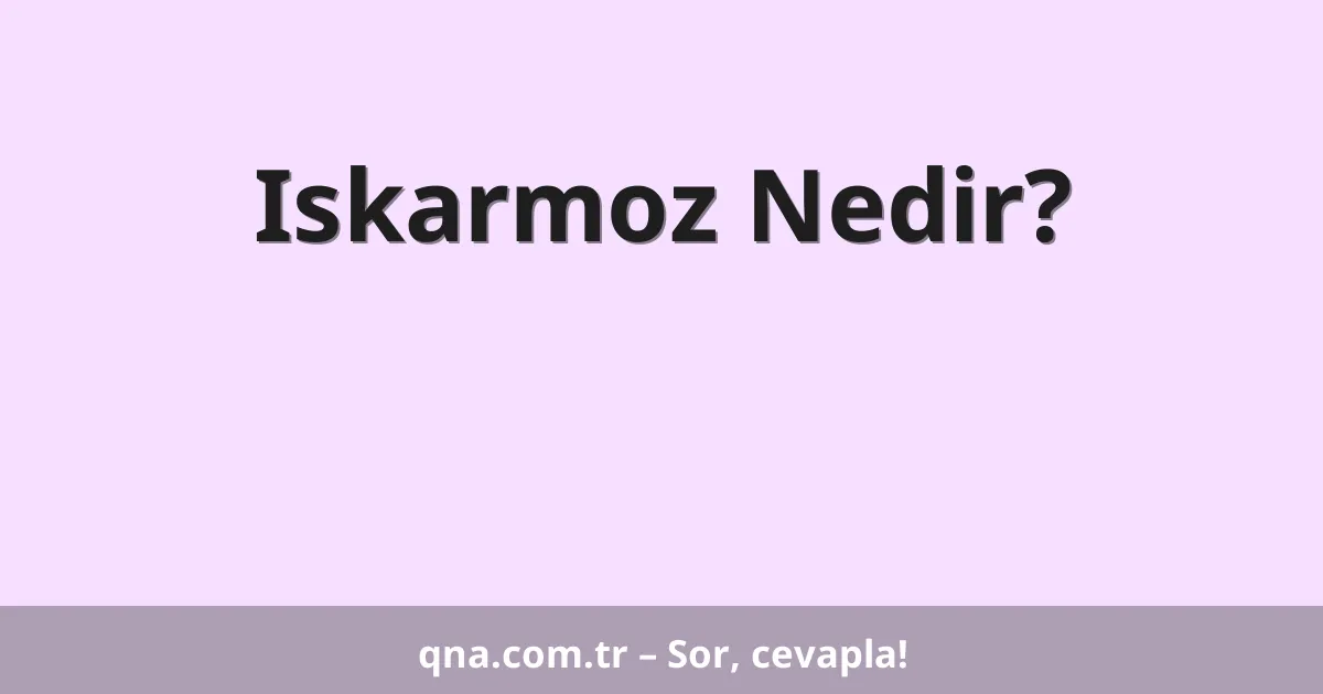 Iskarmoz Nedir?
