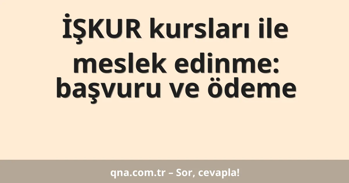 İŞKUR kursları ile meslek edinme: başvuru ve ödeme