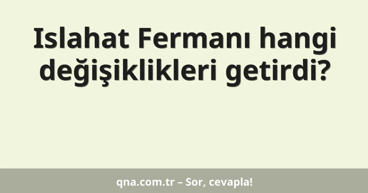 Islahat Fermanı hangi değişiklikleri getirdi?