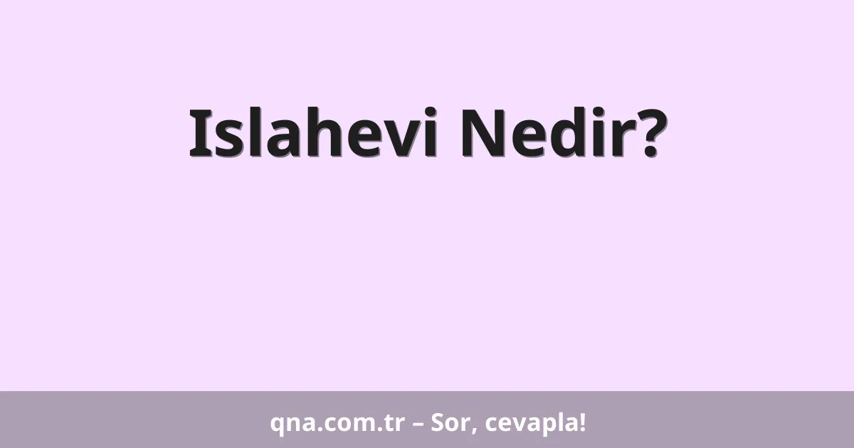 Islahevi Nedir?