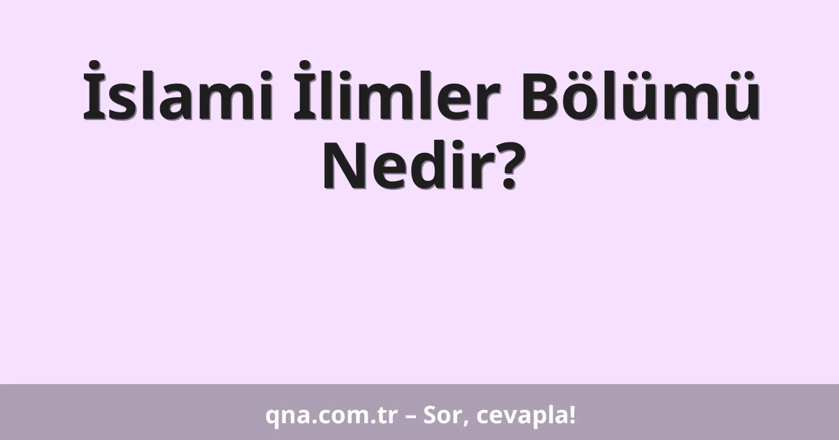 İslami İlimler Bölümü Nedir?