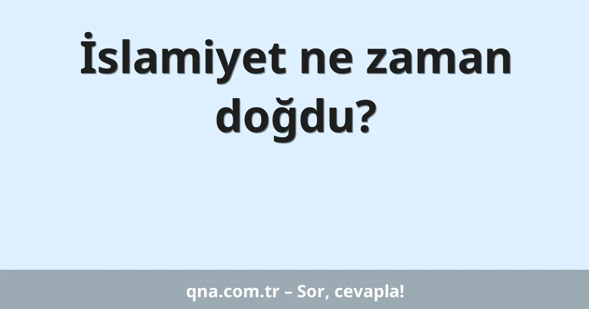 İslamiyet ne zaman doğdu?