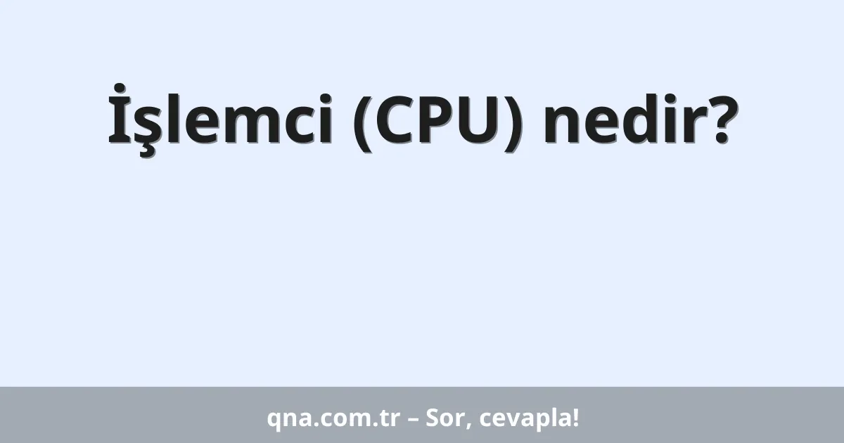 İşlemci (CPU) nedir?