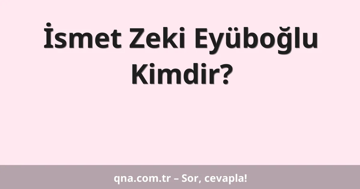 İsmet Zeki Eyüboğlu Kimdir?