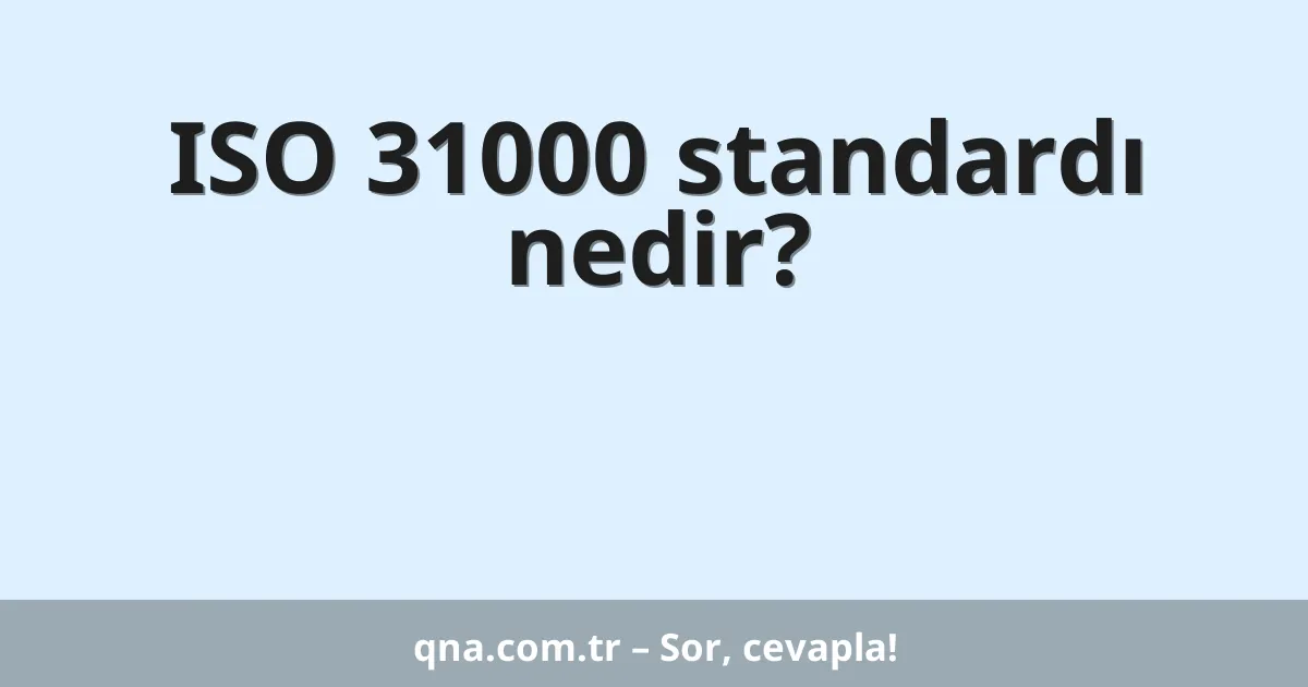 ISO 31000 standardı nedir?