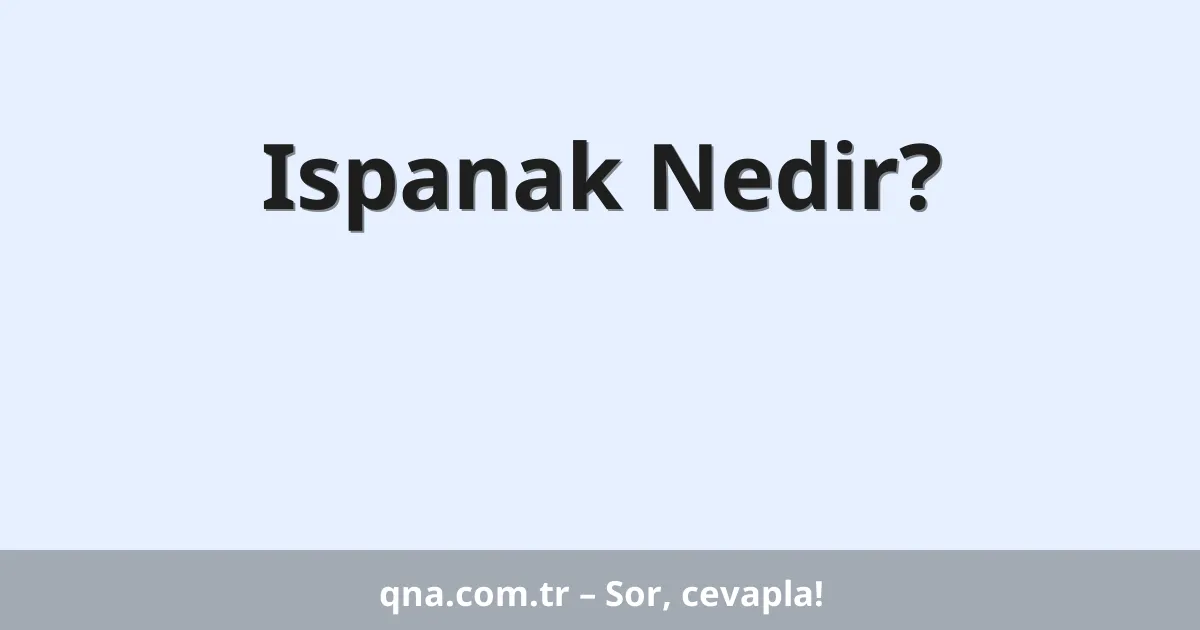 Ispanak Nedir?
