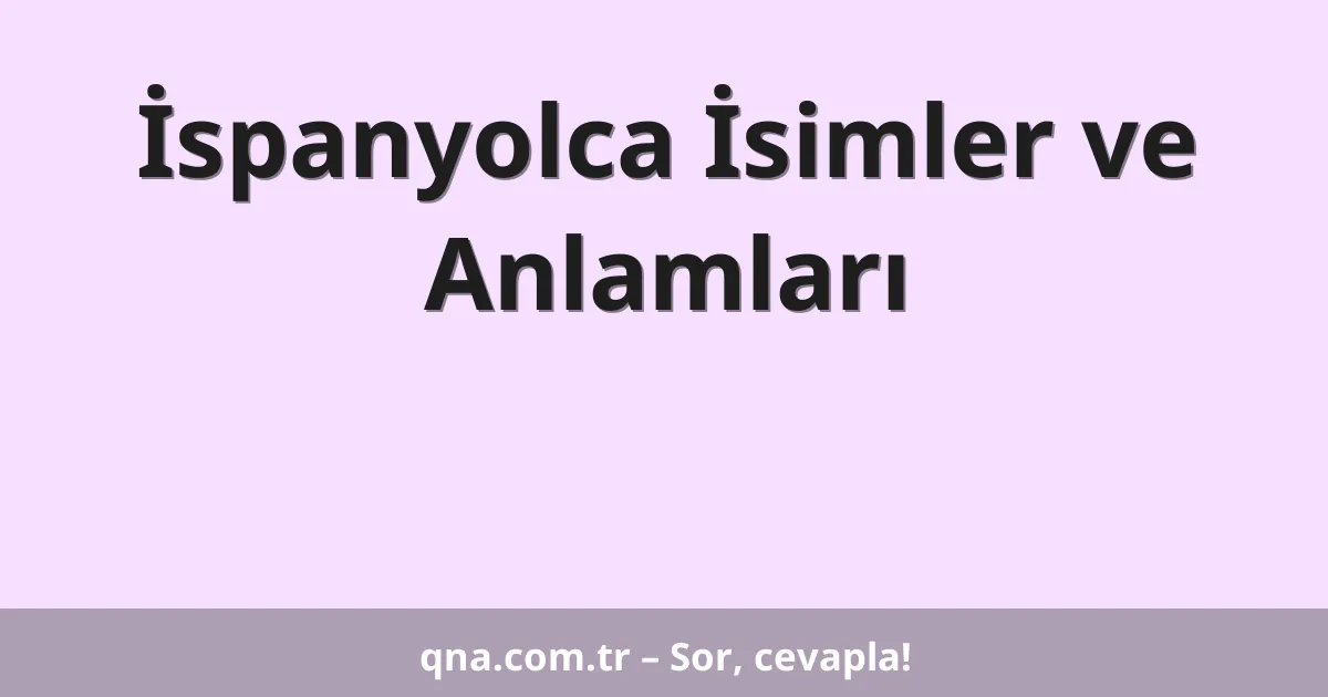 İspanyolca İsimler ve Anlamları