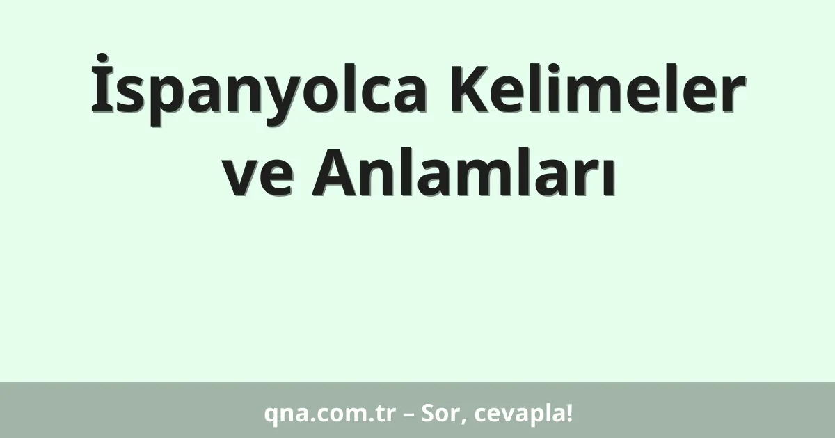 İspanyolca Kelimeler ve Anlamları