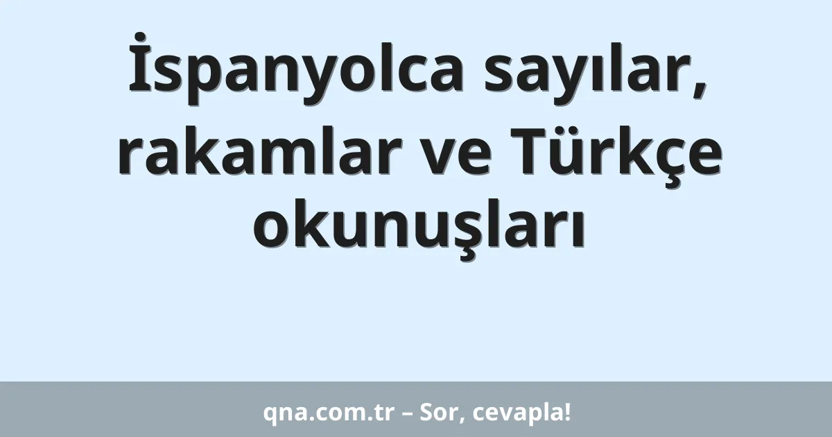 İspanyolca sayılar, rakamlar ve Türkçe okunuşları