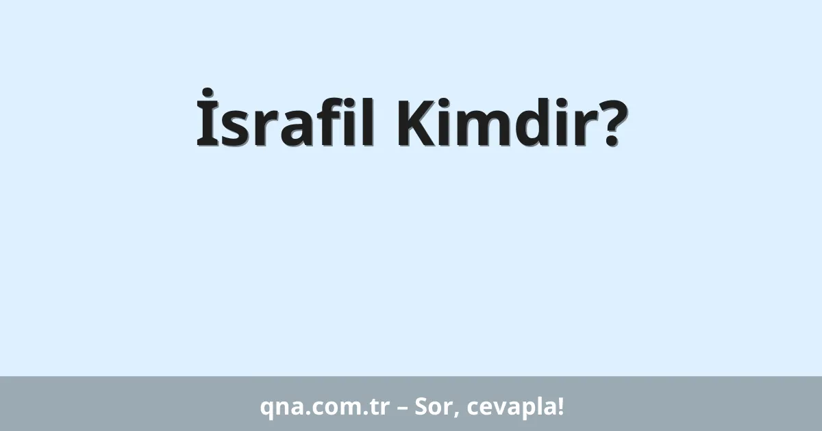İsrafil Kimdir?