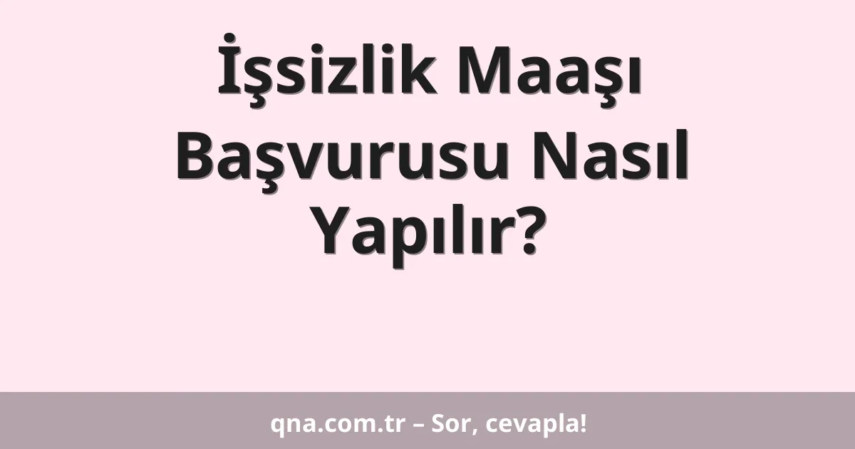 İşsizlik Maaşı Başvurusu Nasıl Yapılır?