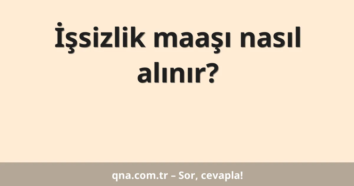 İşsizlik maaşı nasıl alınır?