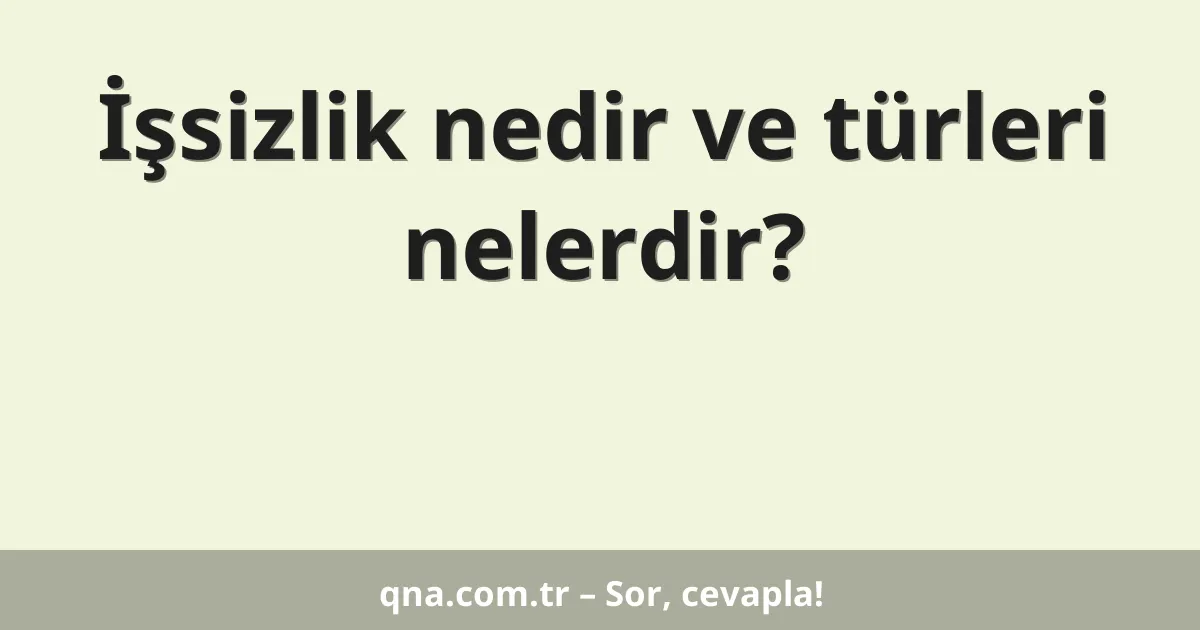 İşsizlik nedir ve türleri nelerdir?