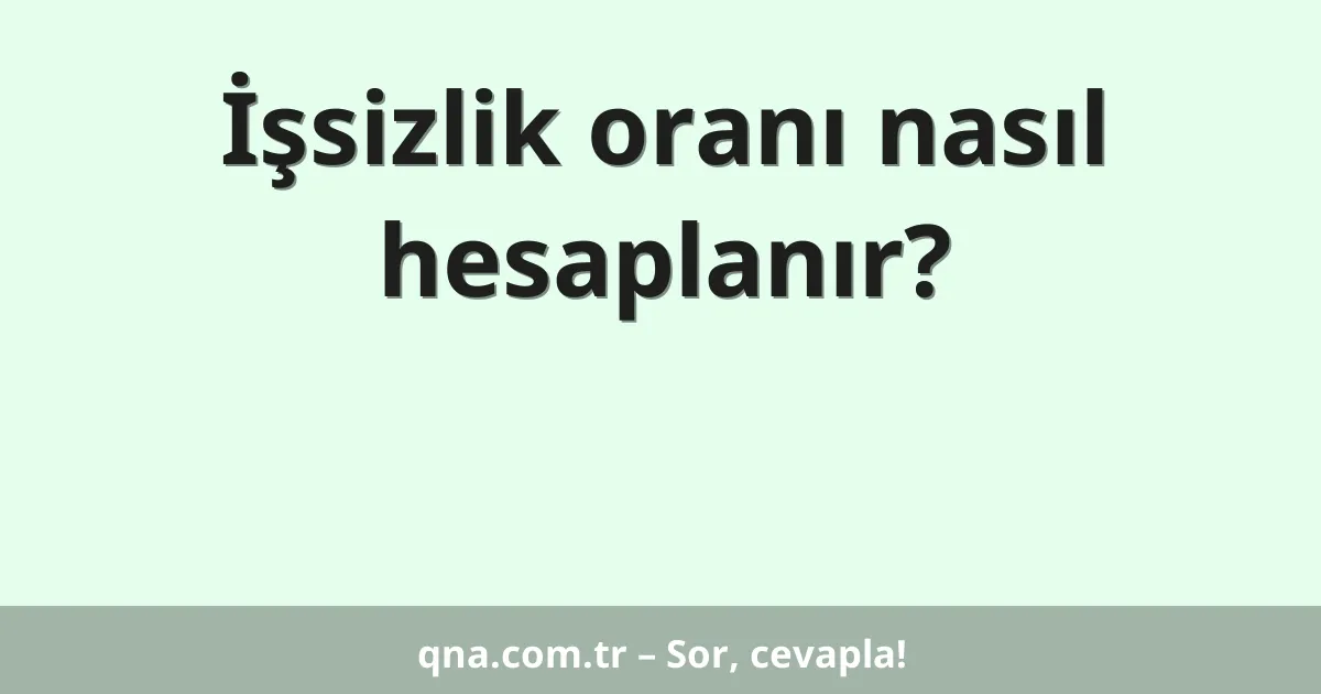 İşsizlik oranı nasıl hesaplanır?