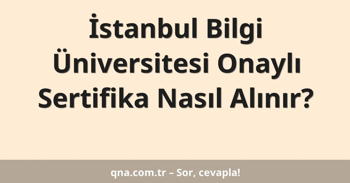 İstanbul Bilgi Üniversitesi Onaylı Sertifika Nasıl Alınır?