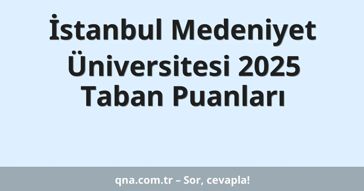 İstanbul Medeniyet Üniversitesi 2025 Taban Puanları