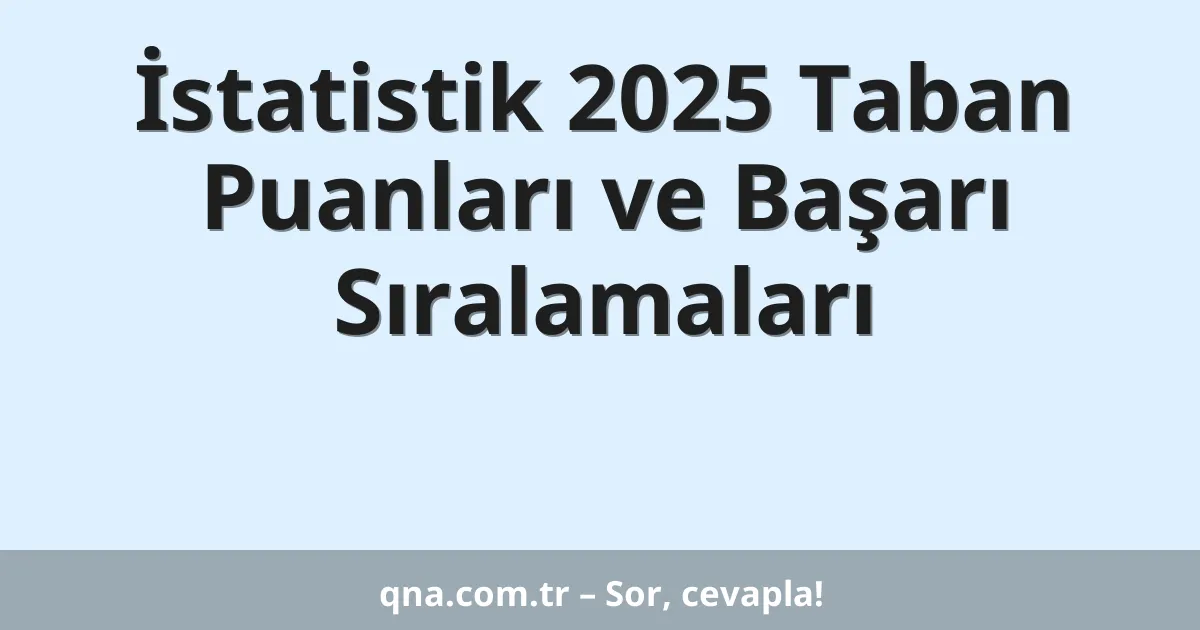 İstatistik 2025 Taban Puanları ve Başarı Sıralamaları