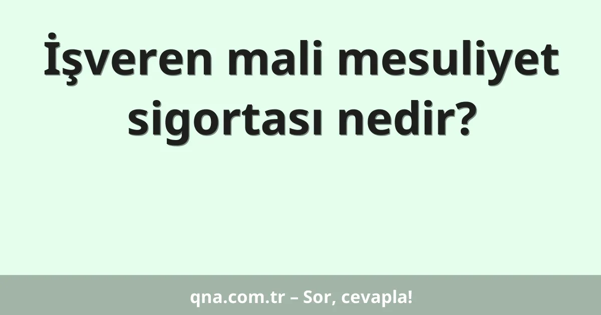 İşveren mali mesuliyet sigortası nedir?