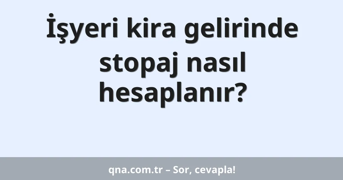 İşyeri kira gelirinde stopaj nasıl hesaplanır?