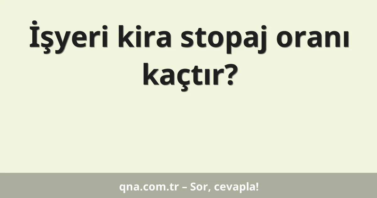 İşyeri kira stopaj oranı kaçtır?