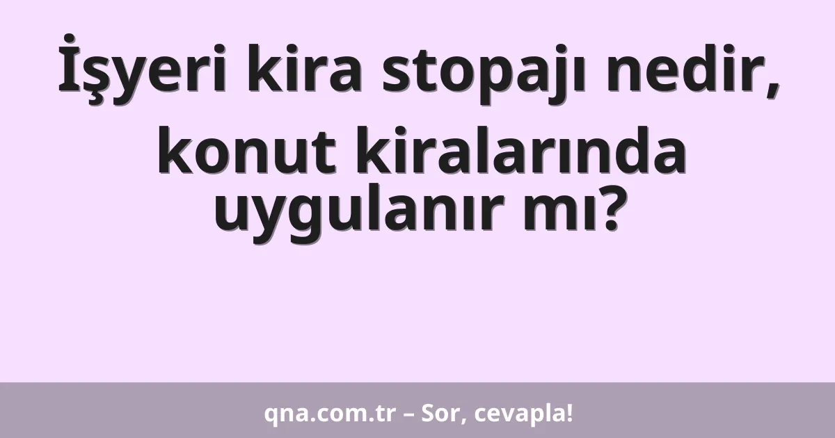 İşyeri kira stopajı nedir, konut kiralarında uygulanır mı?