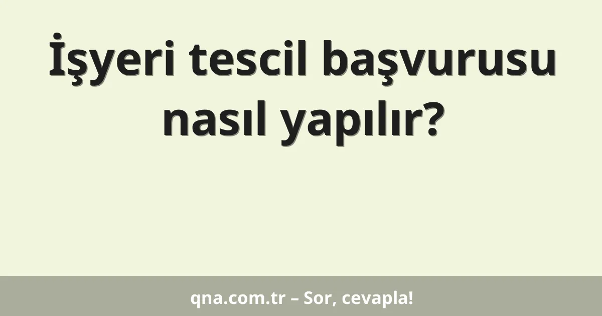 İşyeri tescil başvurusu nasıl yapılır?