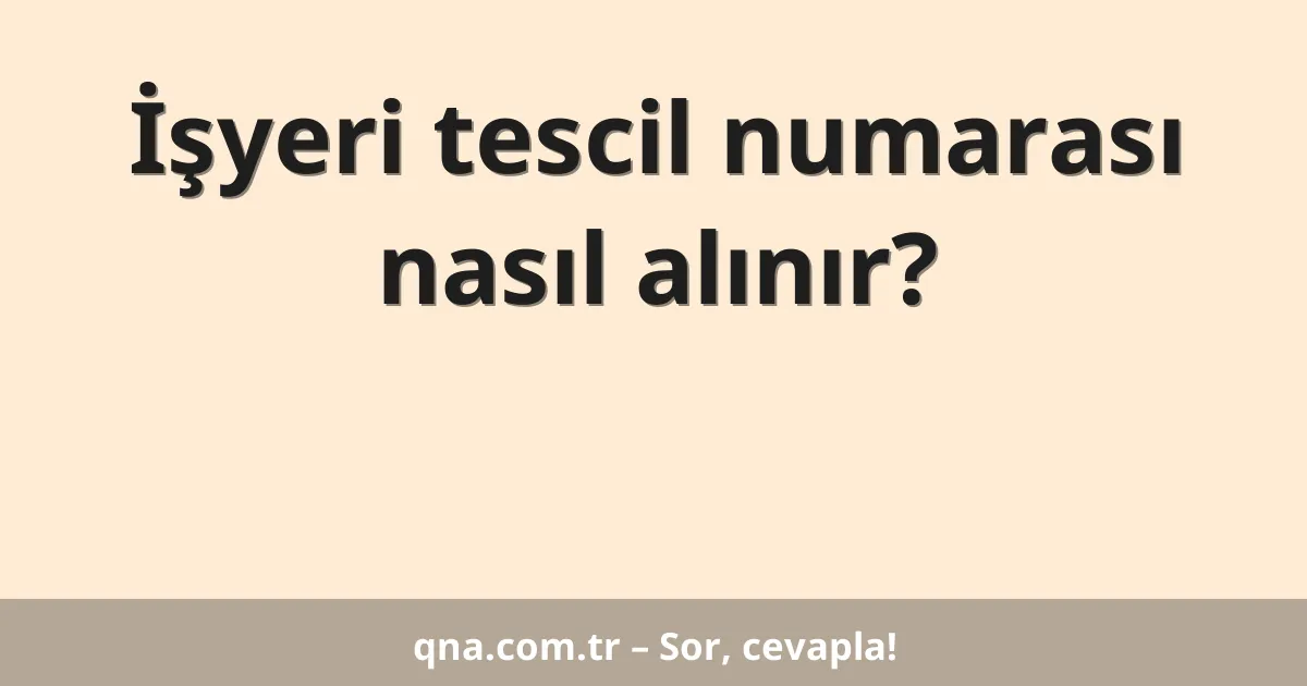 İşyeri tescil numarası nasıl alınır?