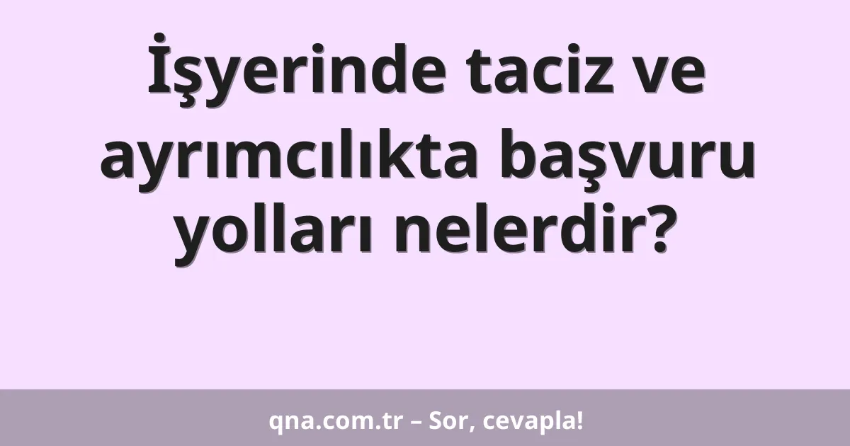İşyerinde taciz ve ayrımcılıkta başvuru yolları nelerdir?