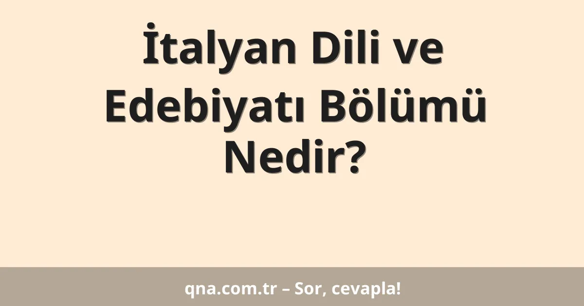 İtalyan Dili ve Edebiyatı Bölümü Nedir?