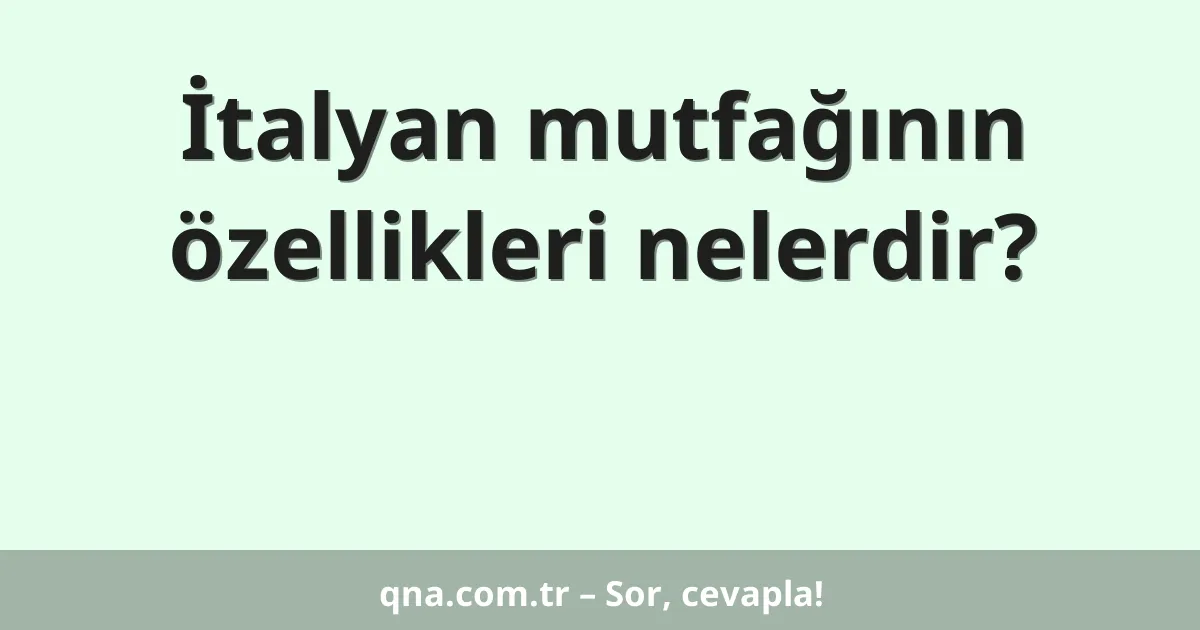 İtalyan mutfağının özellikleri nelerdir?