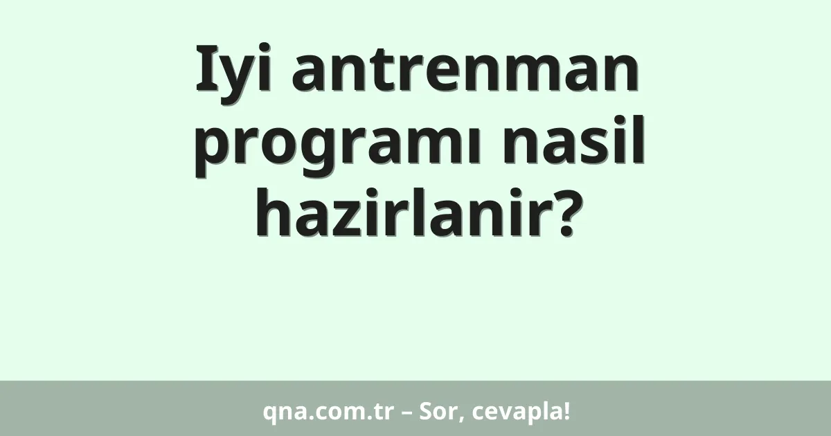 Iyi antrenman programı nasil hazirlanir?