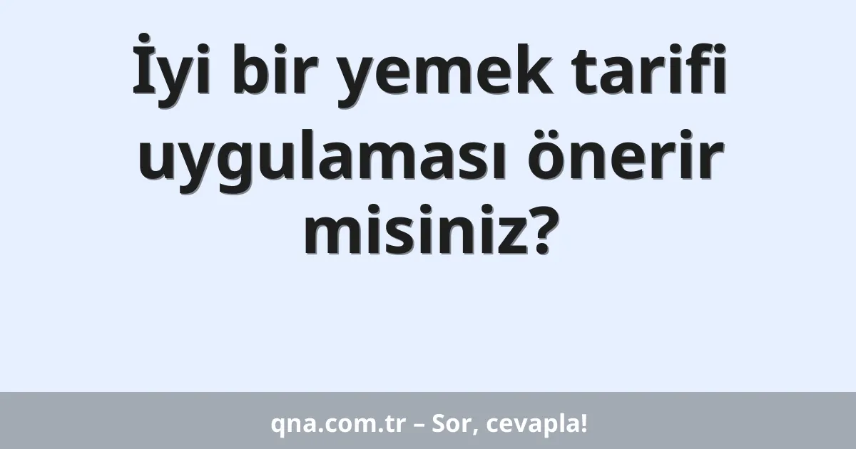 İyi bir yemek tarifi uygulaması önerir misiniz?
