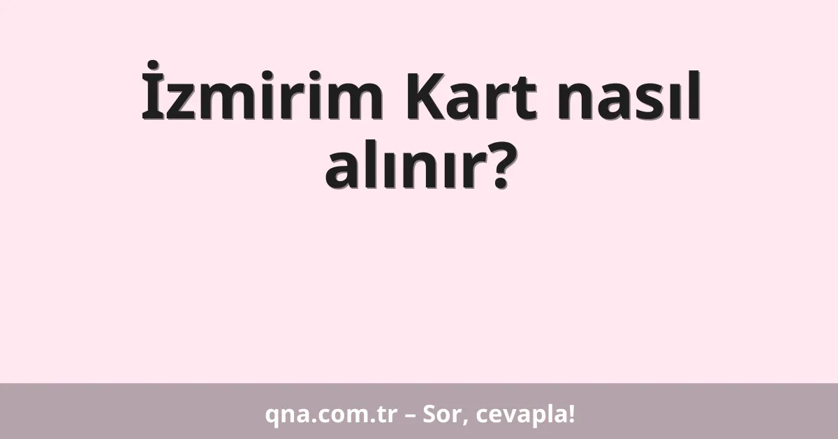 İzmirim Kart nasıl alınır?