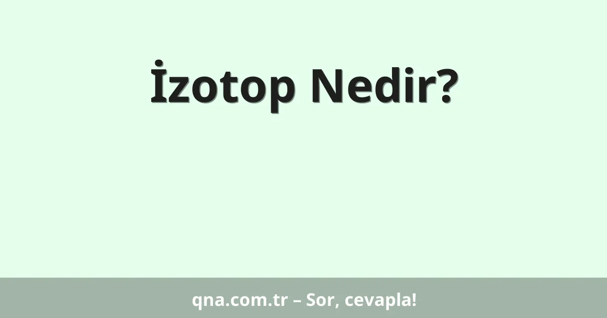 İzotop Nedir?