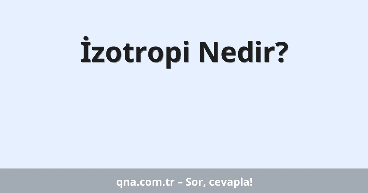 İzotropi Nedir?