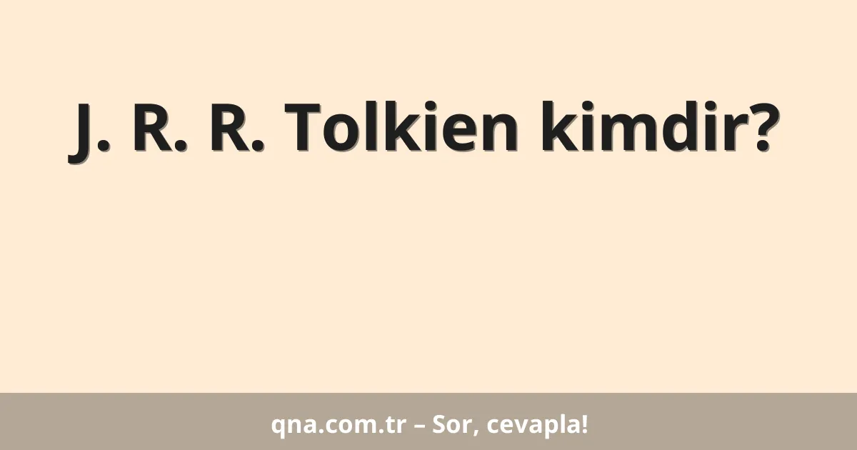 J. R. R. Tolkien kimdir?